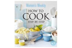 How To Cook Step-B y-Step - The Australian WomenÕs Weekly