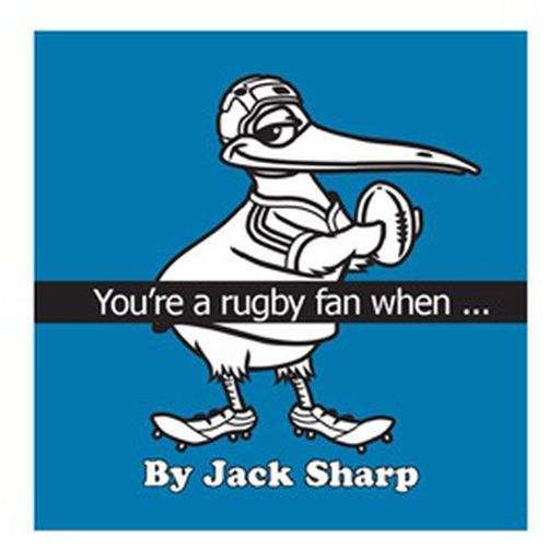 You're A Rugby Fan WhenÉ by Jack Sharp